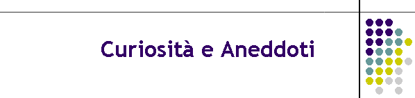 Curiosit e Aneddoti